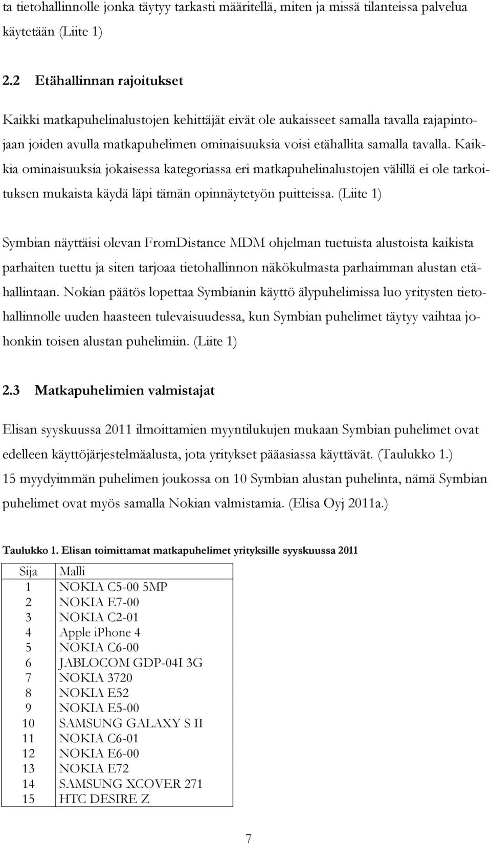 Kaikkia ominaisuuksia jokaisessa kategoriassa eri matkapuhelinalustojen välillä ei ole tarkoituksen mukaista käydä läpi tämän opinnäytetyön puitteissa.