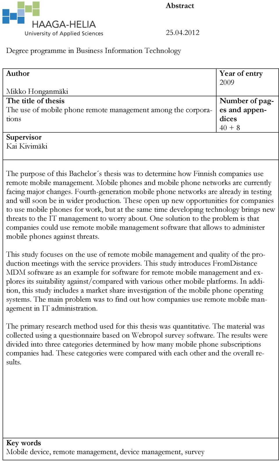 purpose of this Bachelor s thesis was to determine how Finnish companies use remote mobile management. Mobile phones and mobile phone networks are currently facing major changes.