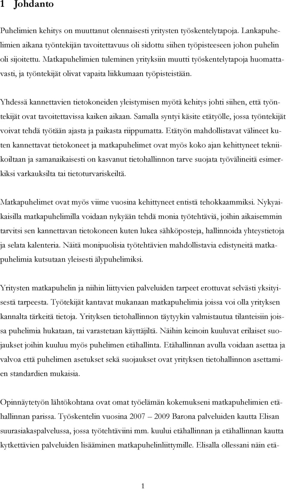 Yhdessä kannettavien tietokoneiden yleistymisen myötä kehitys johti siihen, että työntekijät ovat tavoitettavissa kaiken aikaan.