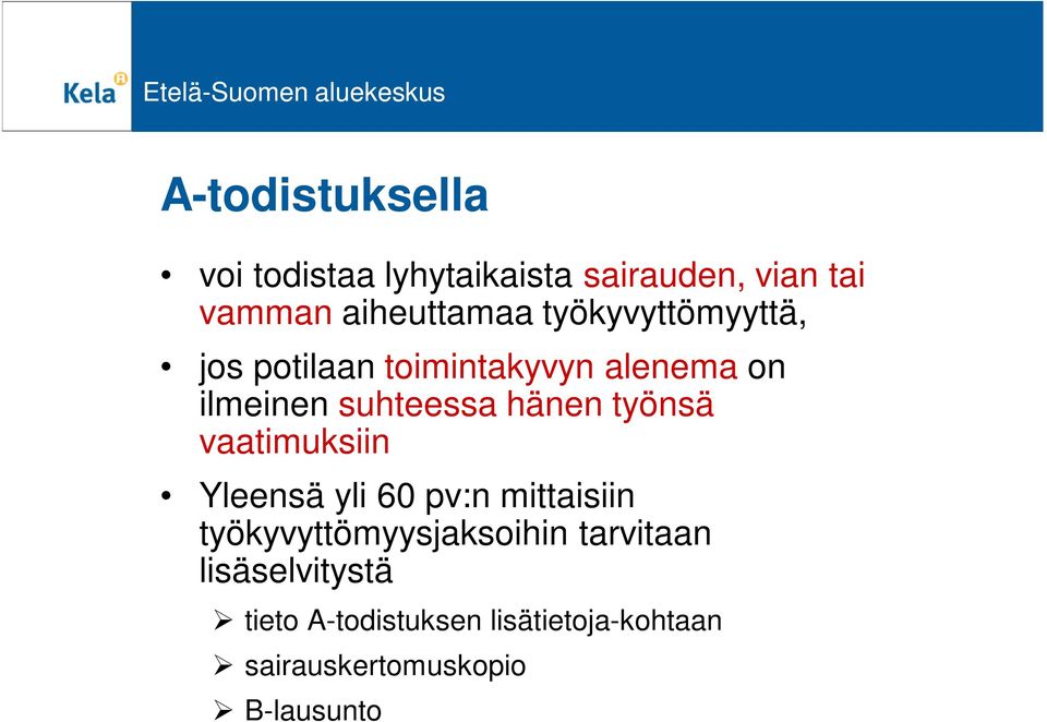 työnsä vaatimuksiin Yleensä yli 60 pv:n mittaisiin työkyvyttömyysjaksoihin