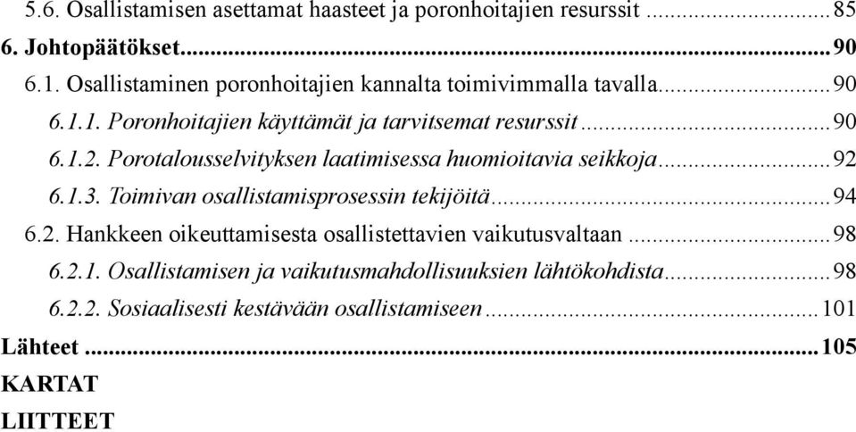 Porotalousselvityksen laatimisessa huomioitavia seikkoja... 92 6.1.3. Toimivan osallistamisprosessin tekijöitä... 94 6.2. Hankkeen oikeuttamisesta osallistettavien vaikutusvaltaan.