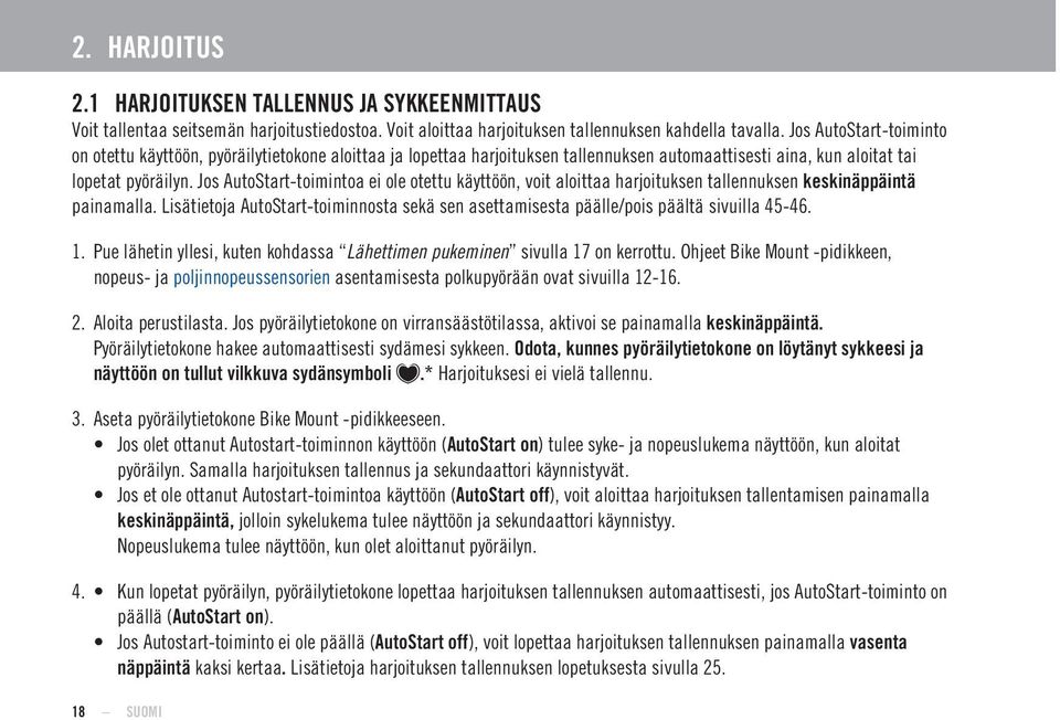 Jos AutoStart-toimintoa ei ole otettu käyttöön, voit aloittaa harjoituksen tallennuksen keskinäppäintä painamalla.