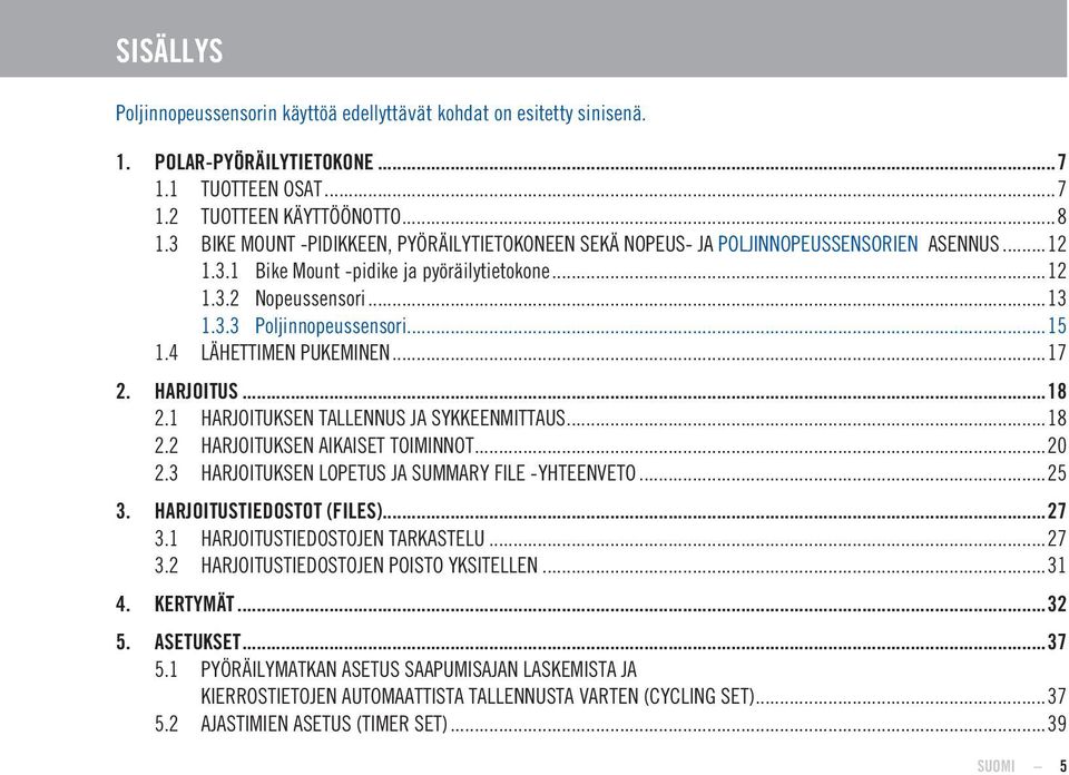 ..15 1.4 LÄHETTIMEN PUKEMINEN...17 2. HARJOITUS...18 2.1 HARJOITUKSEN TALLENNUS JA SYKKEENMITTAUS...18 2.2 HARJOITUKSEN AIKAISET TOIMINNOT...20 2.3 HARJOITUKSEN LOPETUS JA SUMMARY FILE -YHTEENVETO.