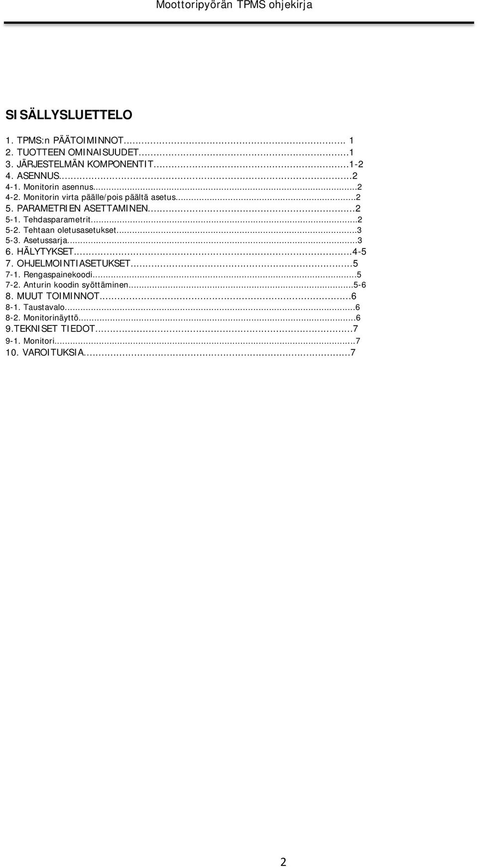 Tehtaan oletusasetukset...3 5-3. Asetussarja...3 6. HÄLYTYKSET...4-5 7. OHJELMOINTIASETUKSET...5 7-1. Rengaspainekoodi...5 7-2.