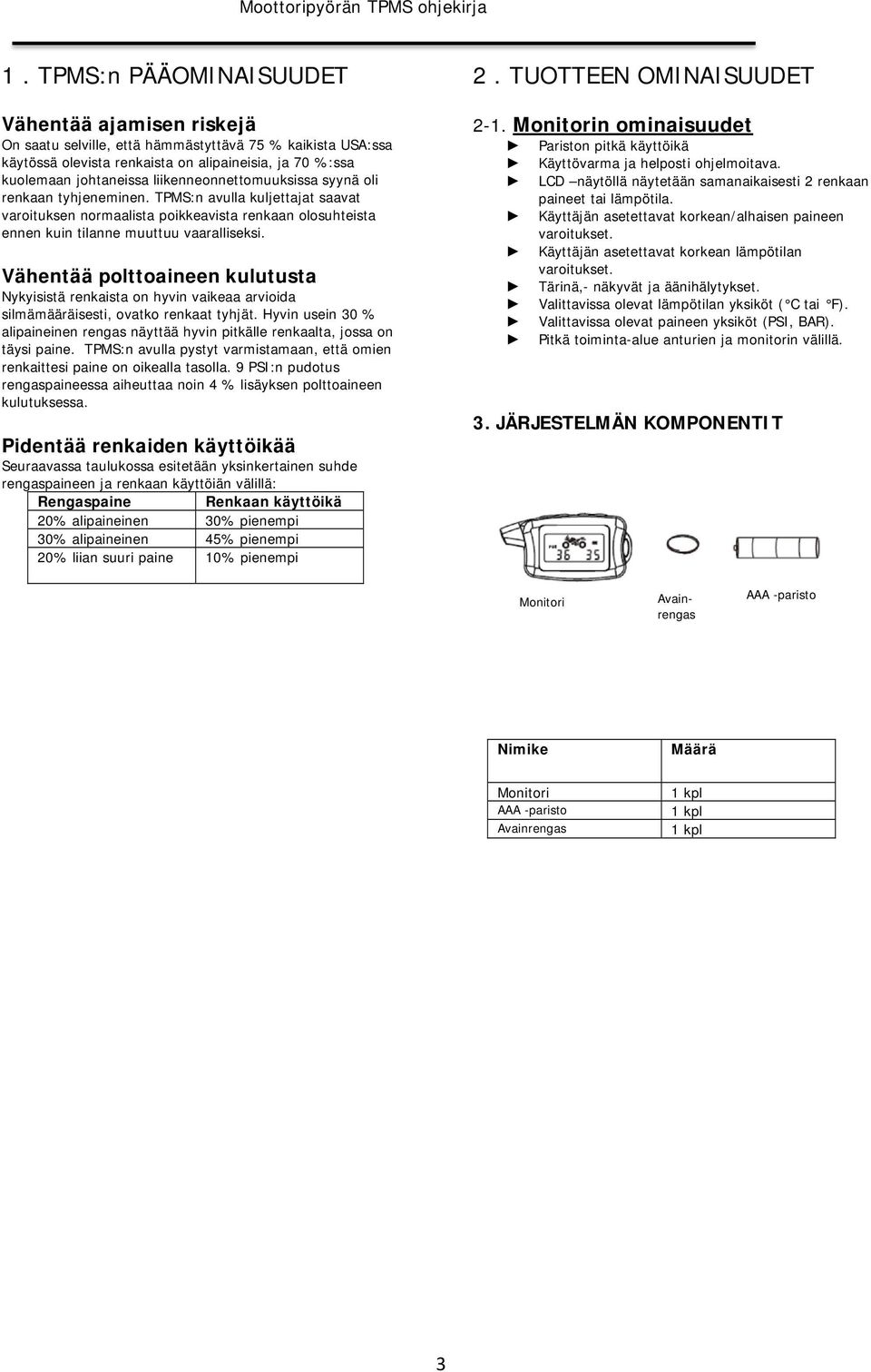 Vähentää polttoaineen kulutusta Nykyisistä renkaista on hyvin vaikeaa arvioida silmämääräisesti, ovatko renkaat tyhjät.