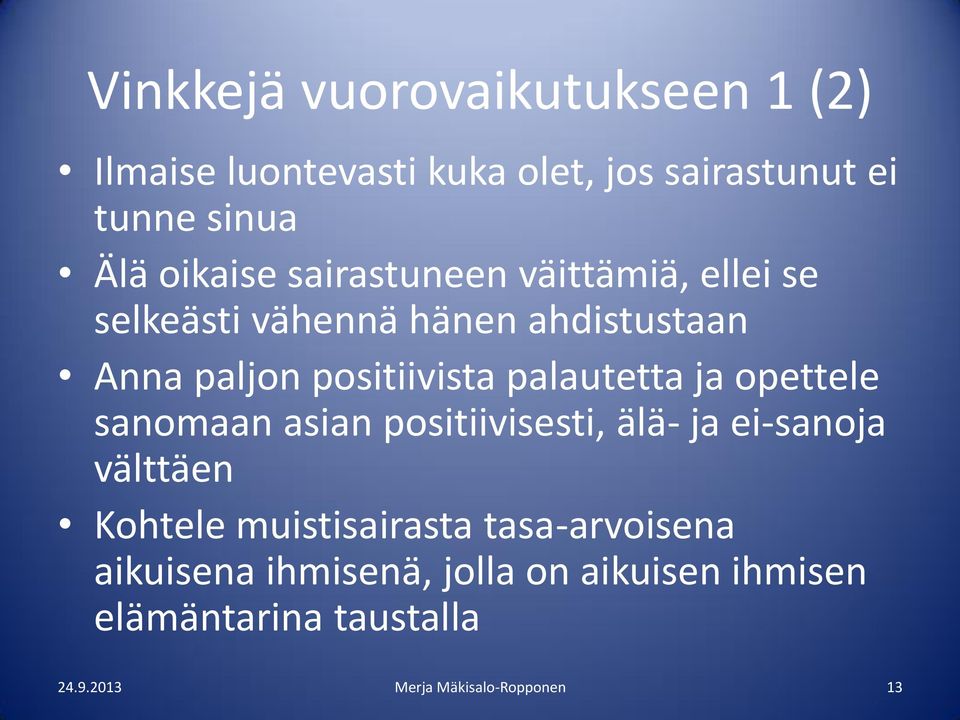 ja opettele sanomaan asian positiivisesti, älä- ja ei-sanoja välttäen Kohtele muistisairasta