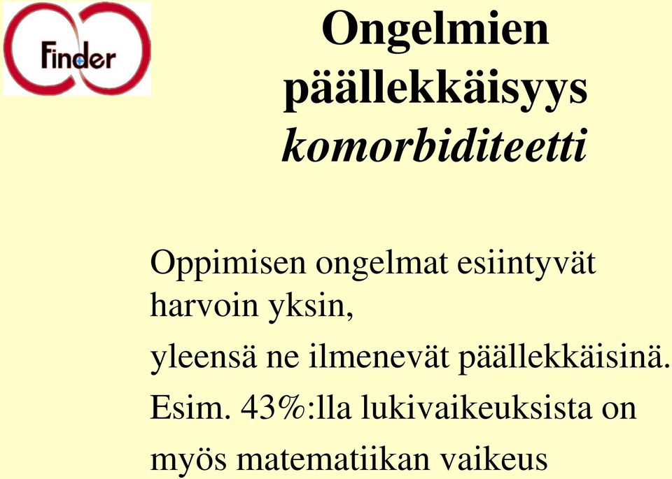 yleensä ne ilmenevät päällekkäisinä. Esim.