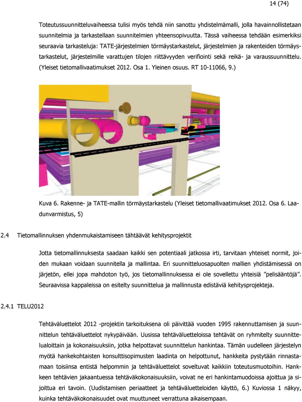 verifiointi sekä reikä- ja varaussuunnittelu. (Yleiset tietomallivaatimukset 2012. Osa 1. Yleinen osuus. RT 10-11066, 9.) Kuva 6.