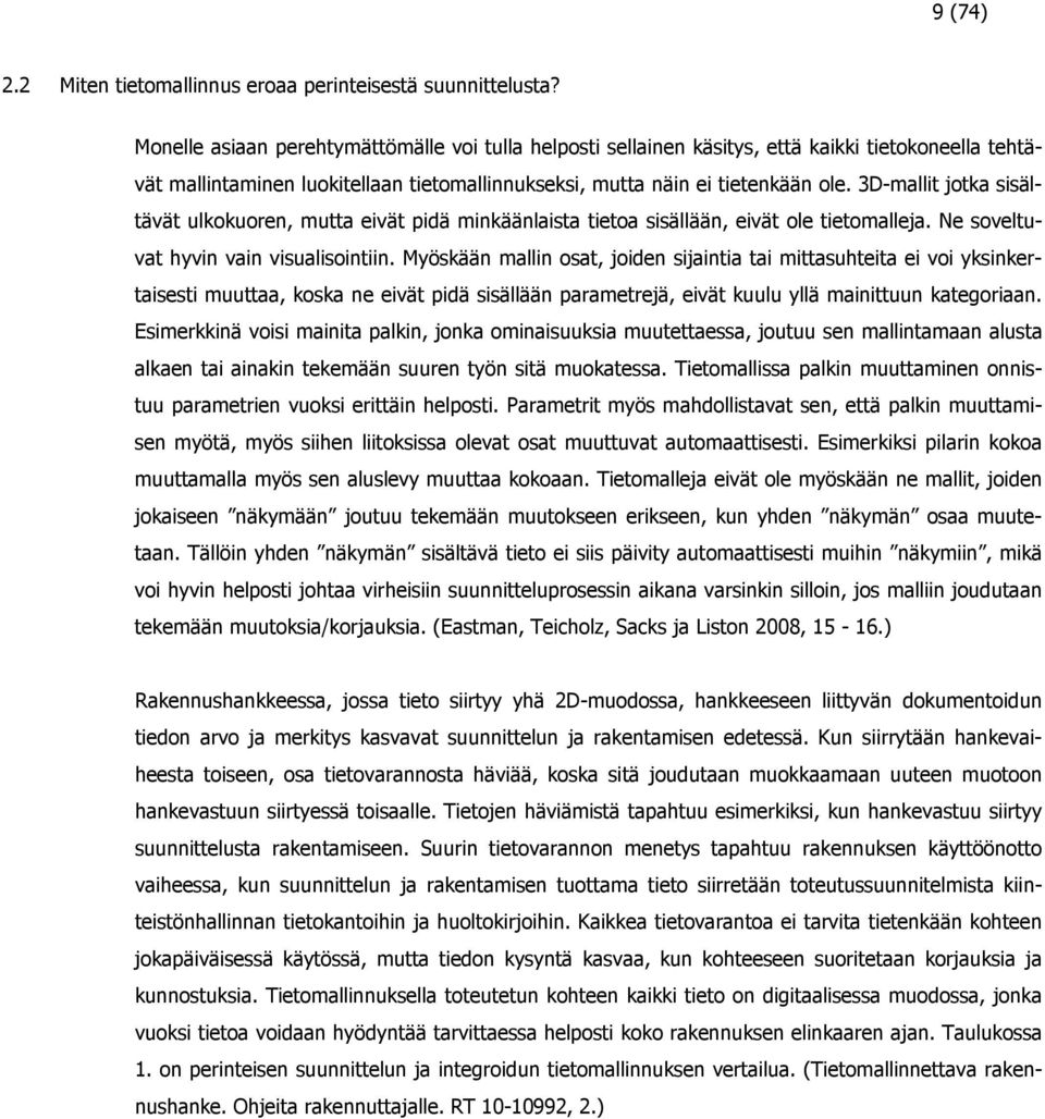 3D-mallit jotka sisältävät ulkokuoren, mutta eivät pidä minkäänlaista tietoa sisällään, eivät ole tietomalleja. Ne soveltuvat hyvin vain visualisointiin.