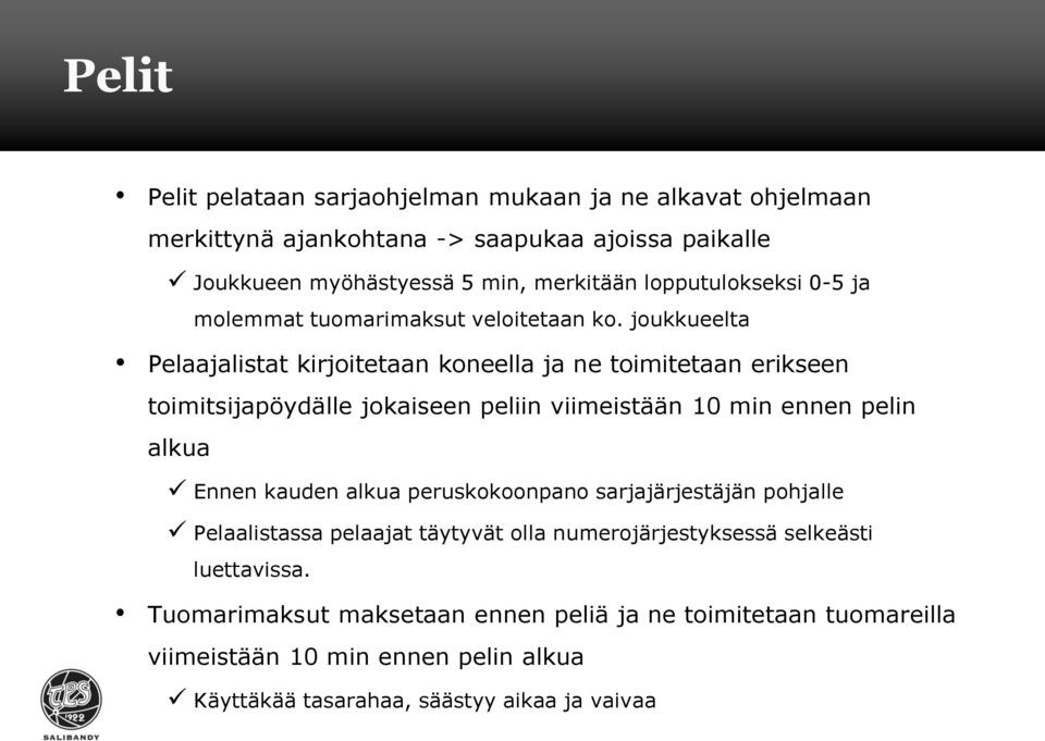 joukkueelta Pelaajalistat kirjoitetaan koneella ja ne toimitetaan erikseen toimitsijapöydälle jokaiseen peliin viimeistään 10 min ennen pelin alkua Ennen kauden