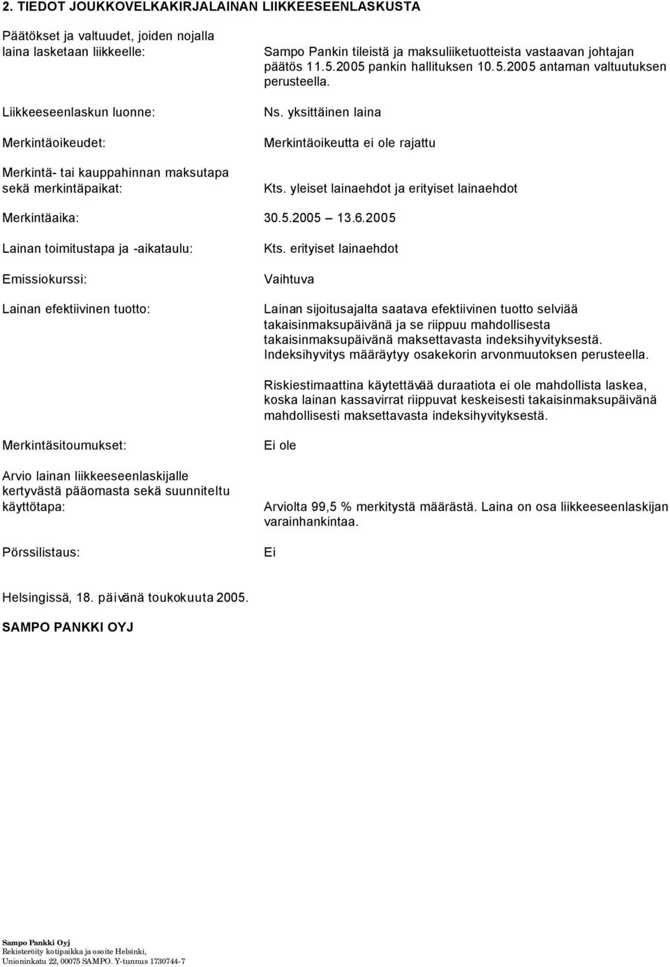 yksittäinen laina Merkintäoikeutta ei ole rajattu Kts. yleiset lainaehdot ja erityiset lainaehdot Merkintäaika: 30.5.2005 3.6.