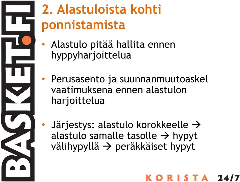 vaatimuksena ennen alastulon harjoittelua Järjestys: alastulo