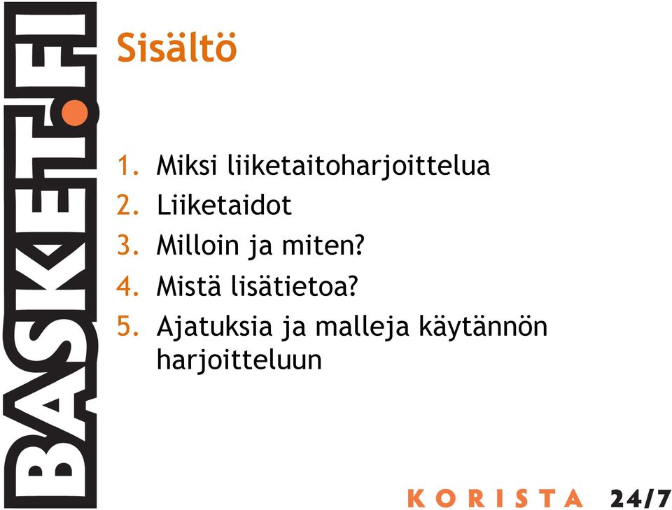 Liiketaidot 3. Milloin ja miten? 4.