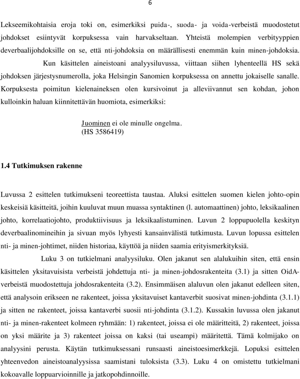 Kun käsittelen aineistoani analyysiluvussa, viittaan siihen lyhenteellä HS sekä johdoksen järjestysnumerolla, joka Helsingin Sanomien korpuksessa on annettu jokaiselle sanalle.
