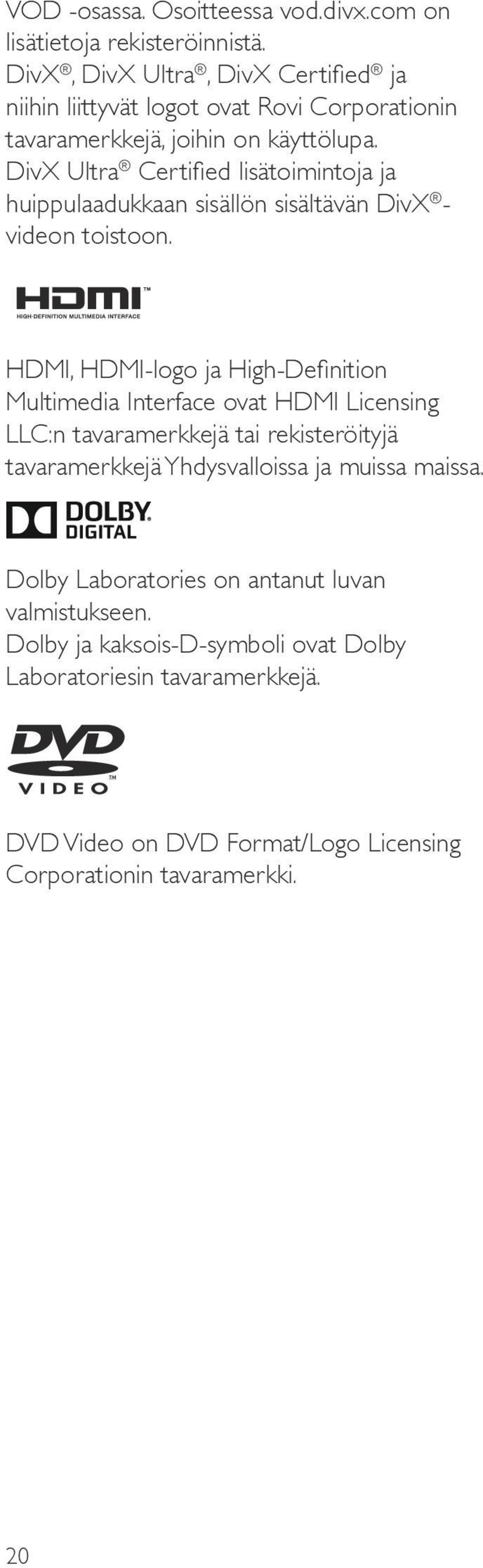 DivX Ultra Certified lisätoimintoja ja huippulaadukkaan sisällön sisältävän DivX - videon toistoon.