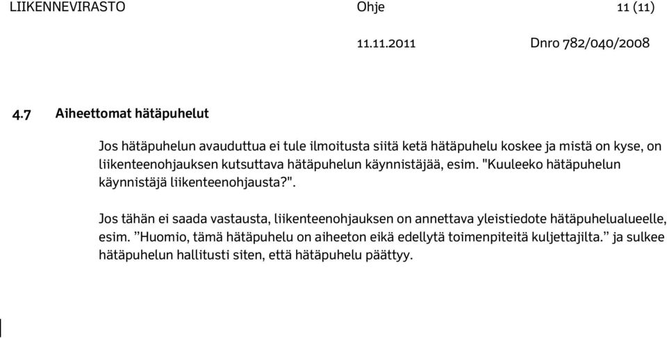 liikenteenohjauksen kutsuttava hätäpuhelun käynnistäjää, esim. "K