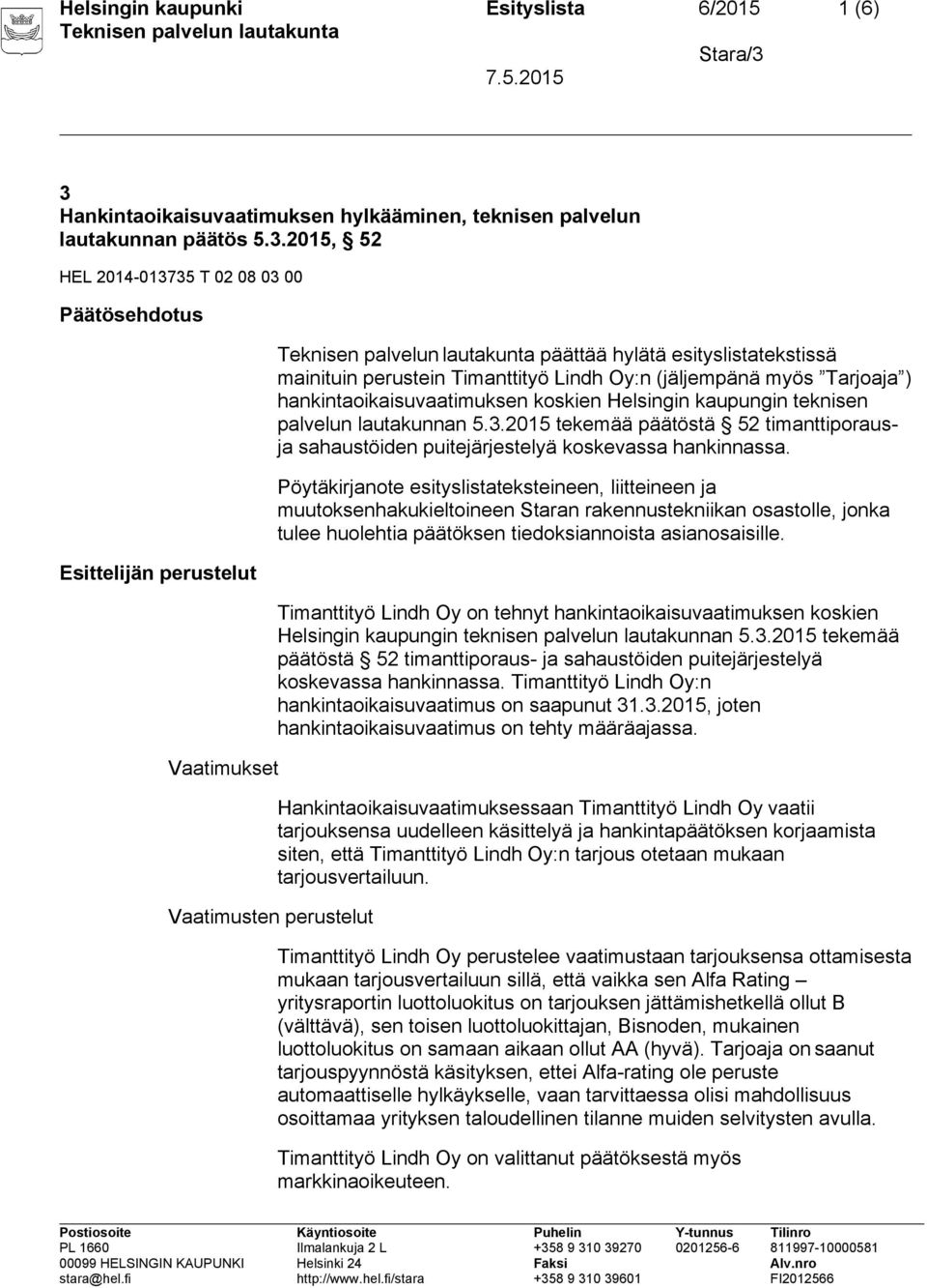 2015, 52 HEL 2014-013735 T 02 08 03 00 Päätösehdotus Esittelijän perustelut Vaatimukset Vaatimusten perustelut päättää hylätä esityslistatekstissä mainituin perustein Timanttityö Lindh Oy:n