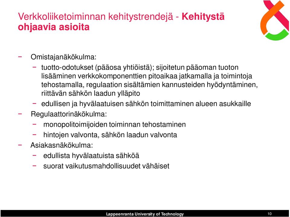 riittävän sähkön laadun ylläpito edullisen ja hyvälaatuisen sähkön toimittaminen alueen asukkaille Regulaattorinäkökulma: monopolitoimijoiden