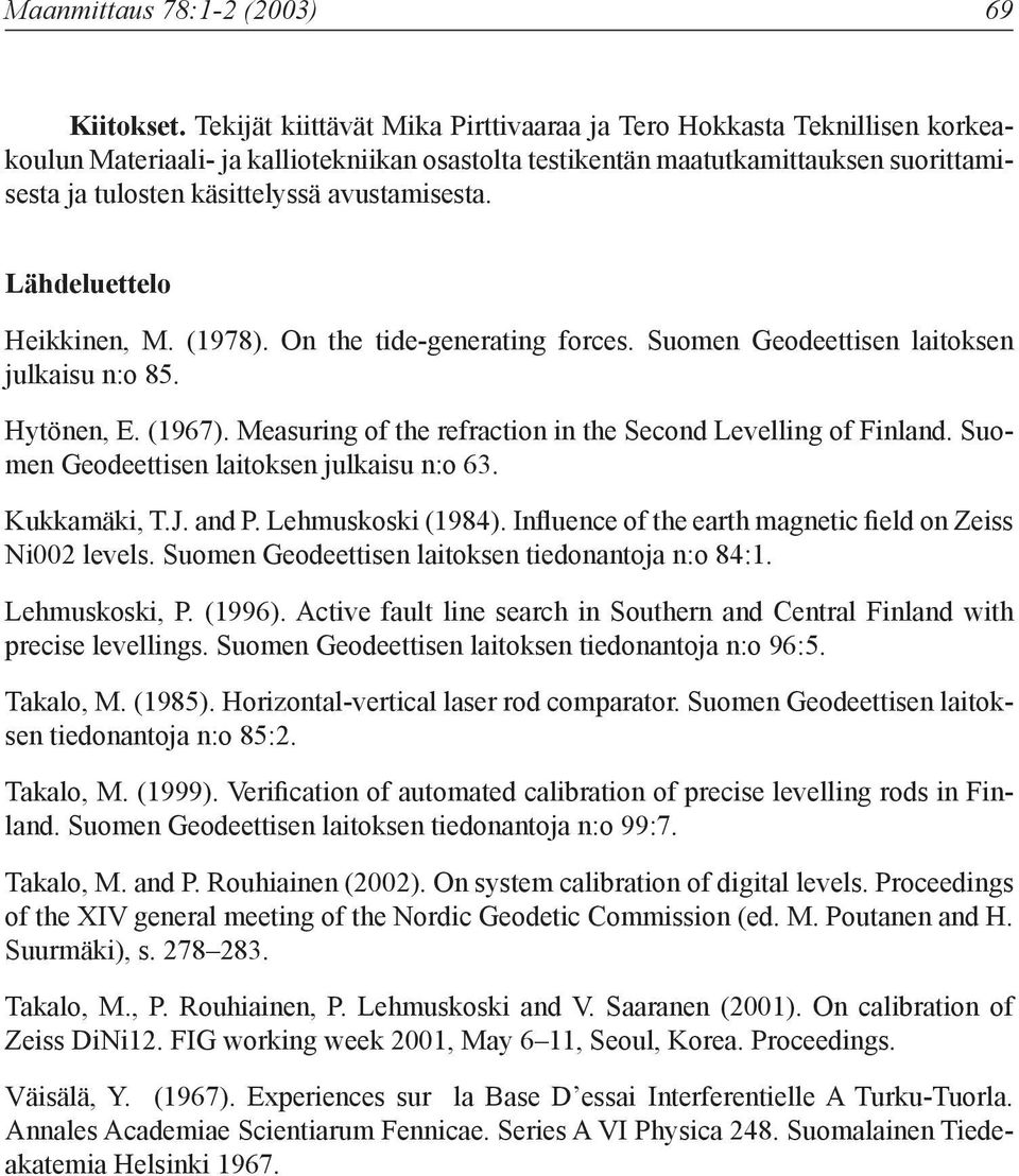 avustamisesta. Lähdeluettelo Heikkinen, M. (1978). On the tide-generating forces. Suomen Geodeettisen laitoksen julkaisu n:o 85. Hytönen, E. (1967).