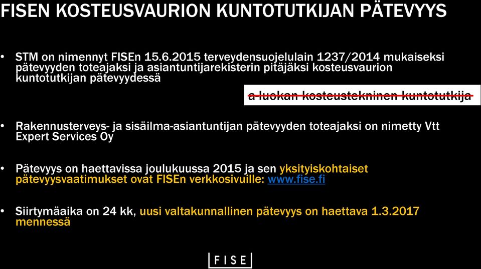 pätevyydessä a-luokan kosteustekninen kuntotutkija Rakennusterveys- ja sisäilma-asiantuntijan pätevyyden toteajaksi on nimetty Vtt Expert