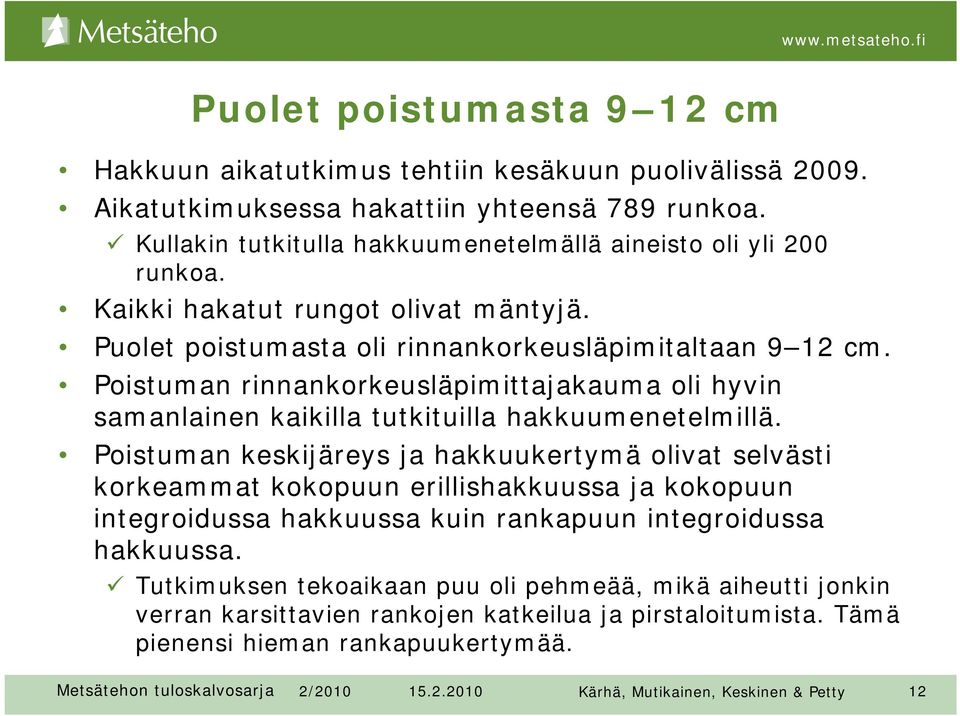 Poistuman rinnankorkeusläpimittajakauma oli hyvin samanlainen kaikilla tutkituilla hakkuumenetelmillä.