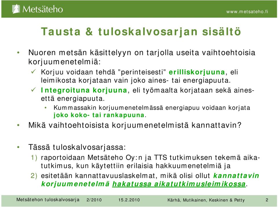 Kummassakin korjuumenetelmässä energiapuu voidaan korjata joko koko- tai rankapuuna. Mikä vaihtoehtoisista korjuumenetelmistä kannattavin?