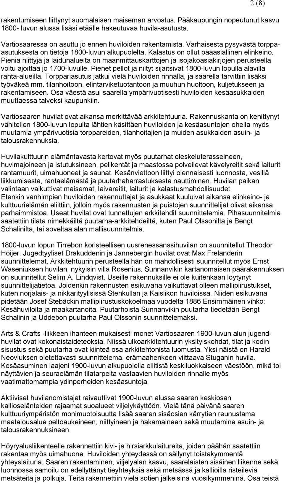 Pieniä niittyjä ja laidunalueita on maanmittauskarttojen ja isojakoasiakirjojen perusteella voitu ajoittaa jo 1700-luvulle.