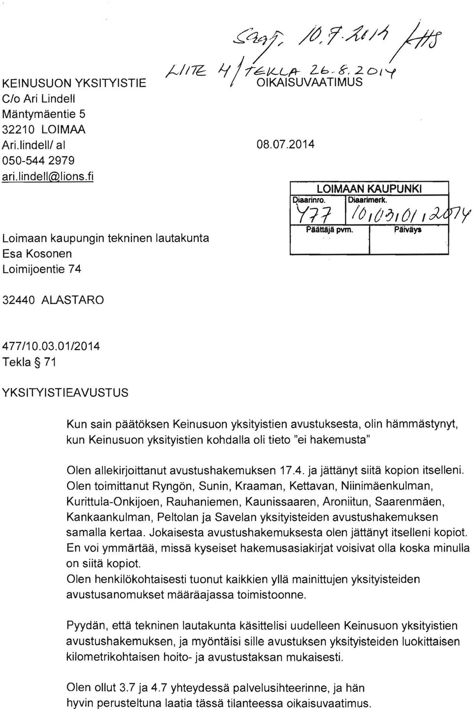 01/2014 Tekla 71 YKS ITYISTI EA VUSTUS Kun sain päätöksen Keinusuon yksityistien avustuksesta olin hämmästynyt kun Keinusuon yksityistien kohdalla oli tieto "ei hakemusta" Olen allekirjoittanut
