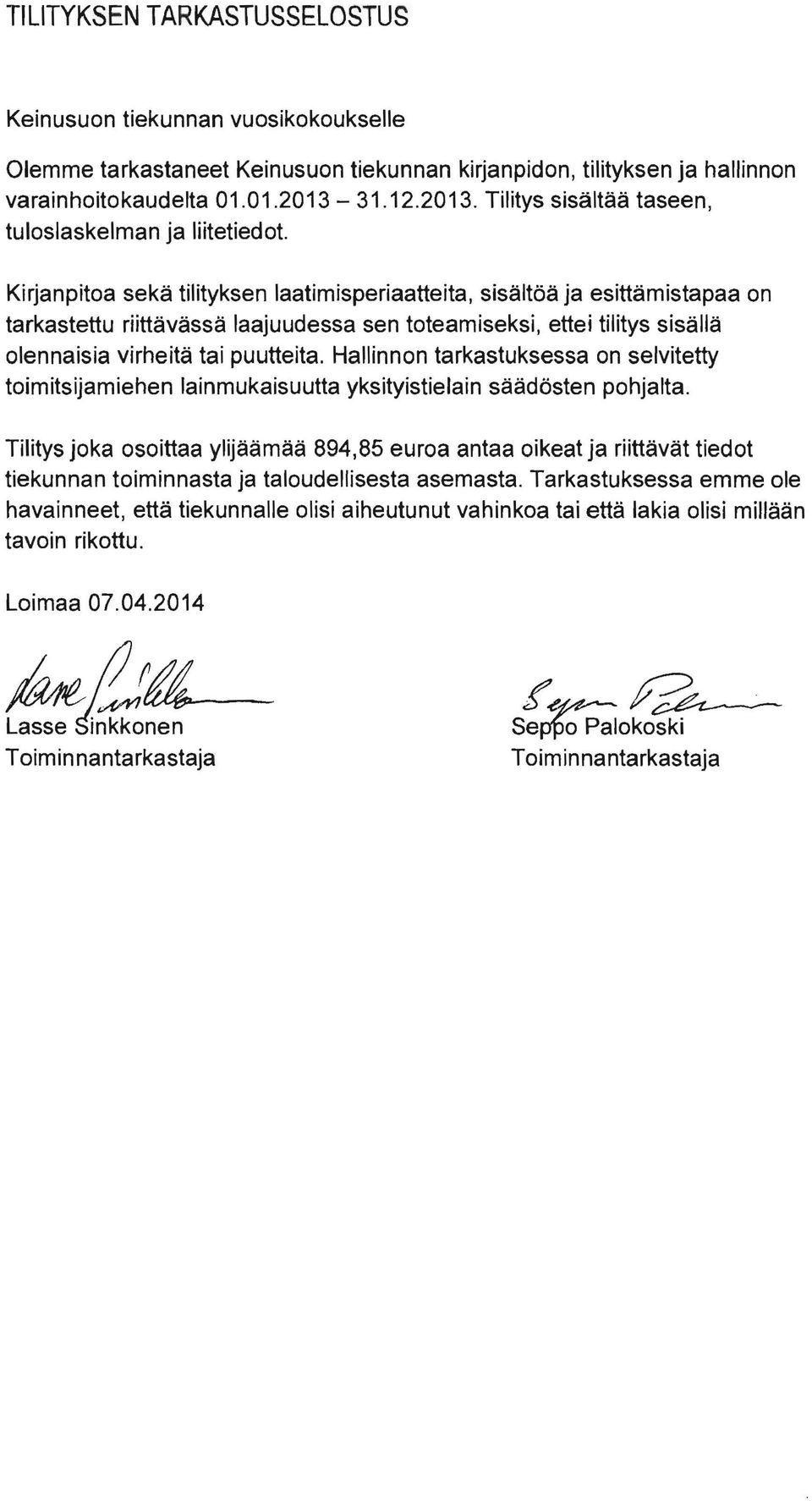 Kirjanpitoa sekä tilityksen laatimisperiaatteita sisältöä ja esittämistapaa on tarkastettu riittävässä laajuudessa sen toteamiseksi ettei tilitys sisällä olennaisia virheitä tai puutteita.