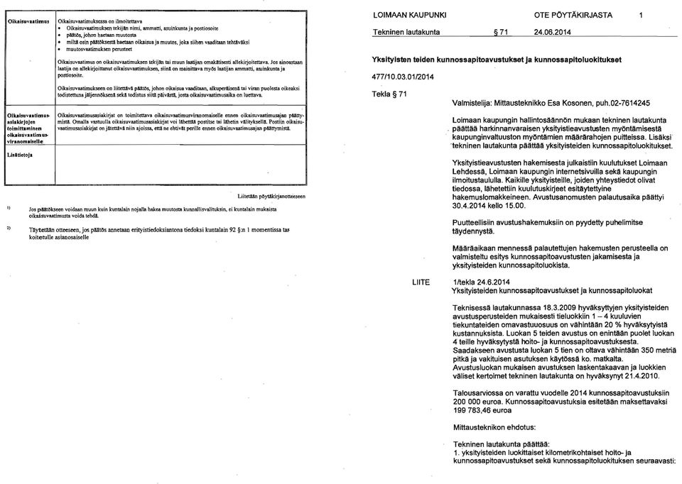 Oikaisuvaatimus on oikaisuvaatimuksen tekijiln tai muun laatijan omakatisesti a1lekirjoitct1llva.