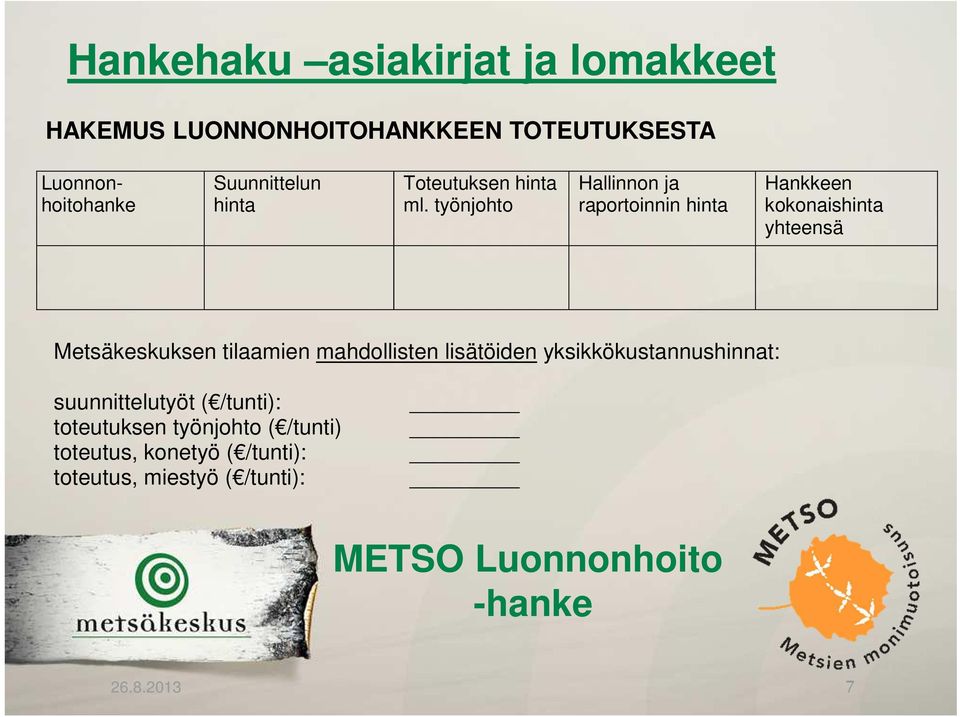 työnjohto Hallinnon ja raportoinnin hinta Hankkeen kokonaishinta yhteensä Metsäkeskuksen tilaamien