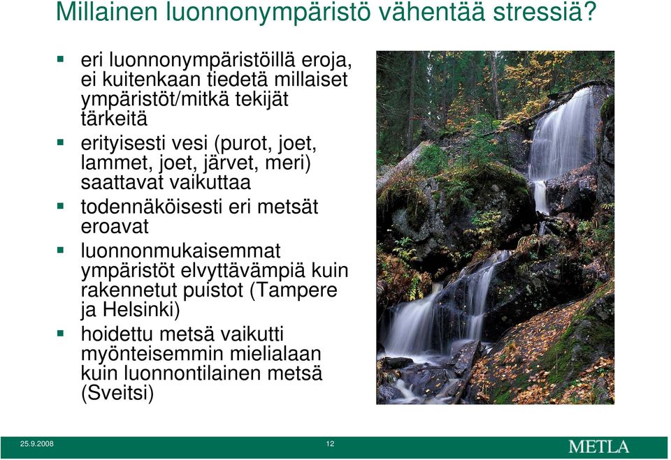 vesi (purot, joet, lammet, joet, järvet, meri) saattavat vaikuttaa todennäköisesti eri metsät eroavat