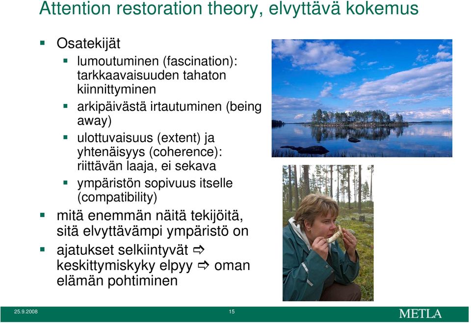 (coherence): riittävän laaja, ei sekava ympäristön sopivuus itselle (compatibility) mitä enemmän näitä