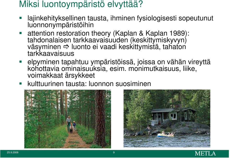 (Kaplan & Kaplan 1989): tahdonalaisen tarkkaavaisuuden (keskittymiskyvyn) väsyminen luonto ei vaadi keskittymistä,