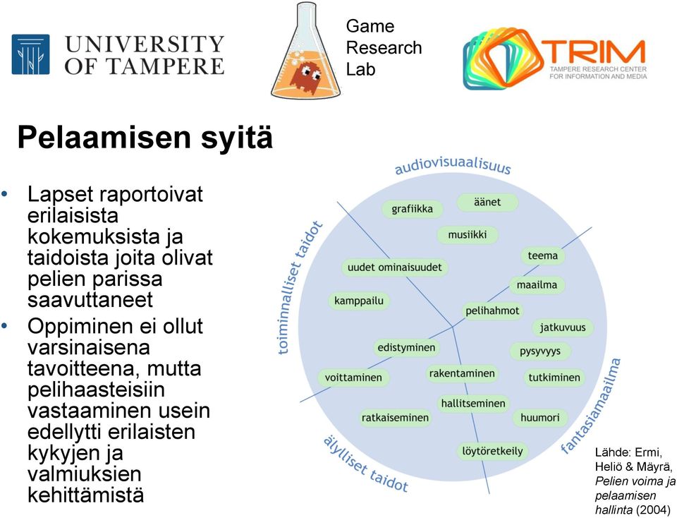 mutta pelihaasteisiin vastaaminen usein edellytti erilaisten kykyjen ja