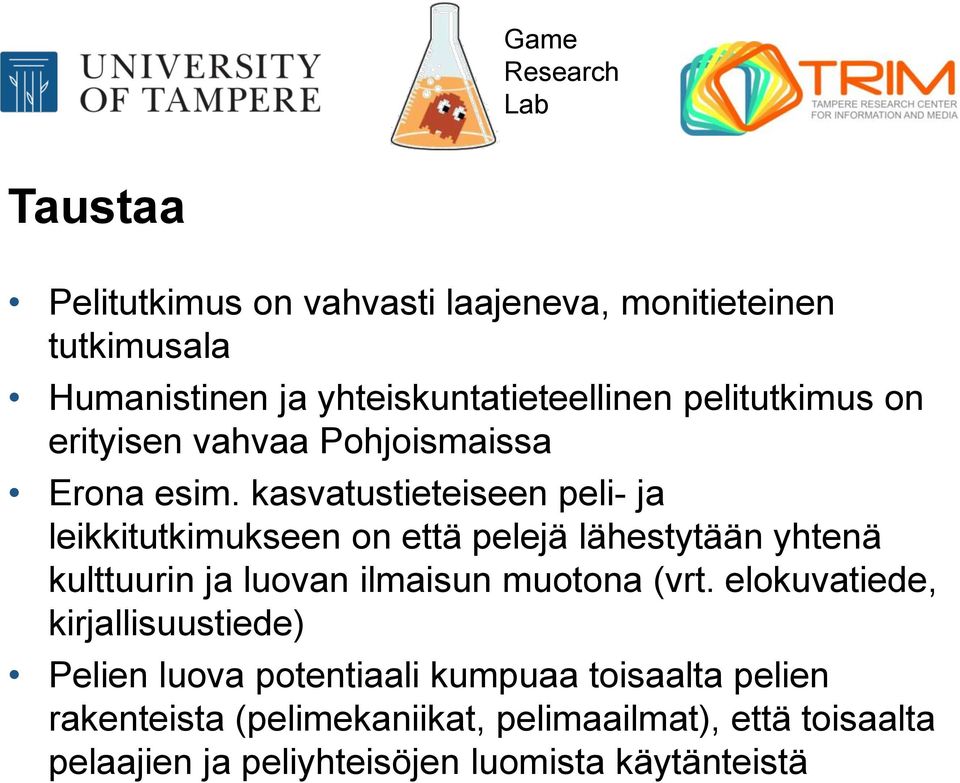 kasvatustieteiseen peli- ja leikkitutkimukseen on että pelejä lähestytään yhtenä kulttuurin ja luovan ilmaisun muotona