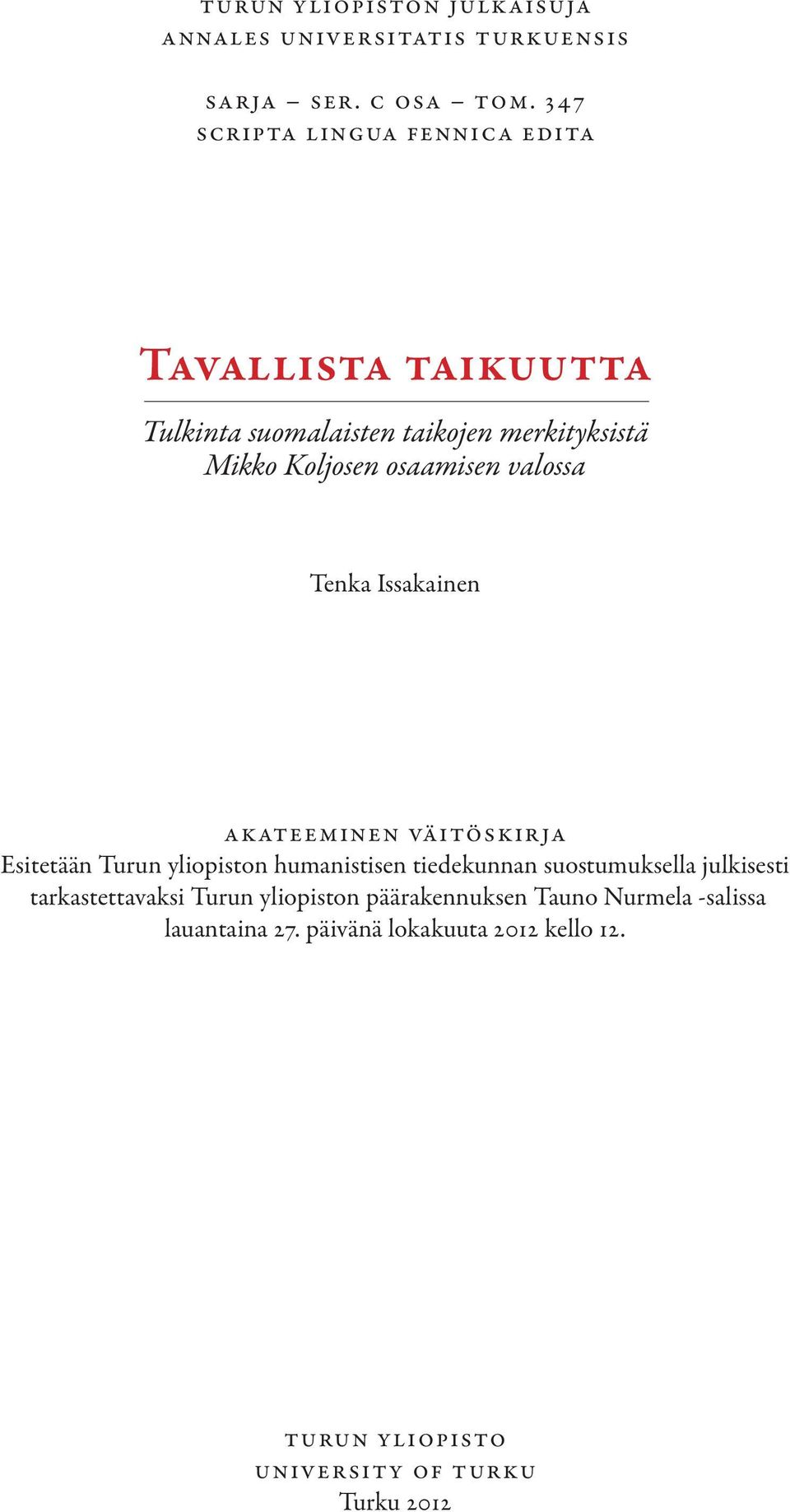 valossa Tenka Issakainen AKATEEMINEN VÄITÖSKIRJA Esitetään Turun yliopiston humanistisen tiedekunnan suostumuksella