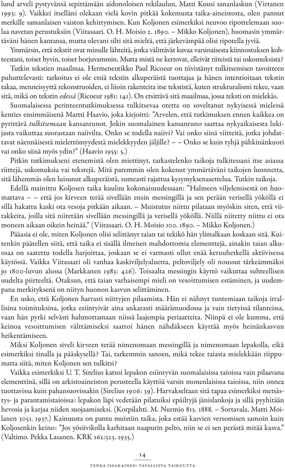 Kun Koljonen esimerkiksi neuvoo ripottelemaan suolaa navetan perustuksiin (Viitasaari. O. H. Moisio 2. 1890.
