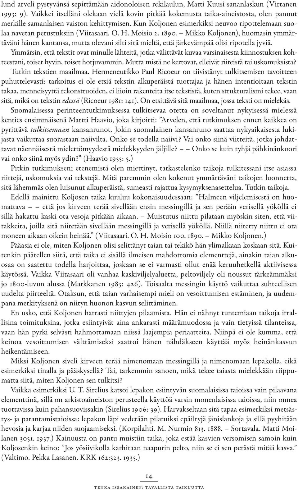 Kun Koljonen esimerkiksi neuvoo ripottelemaan suolaa navetan perustuksiin (Viitasaari. O. H. Moisio 2. 1890.