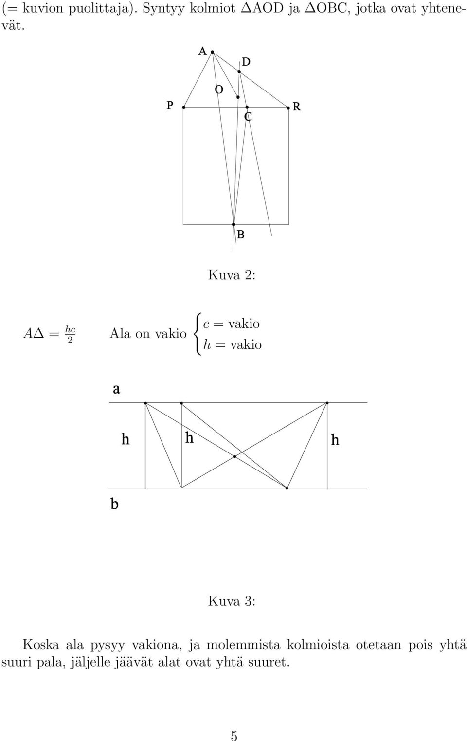 A = hc 2 Ala on vakio Kuva 2: { c = vakio h = vakio Kuva 3: