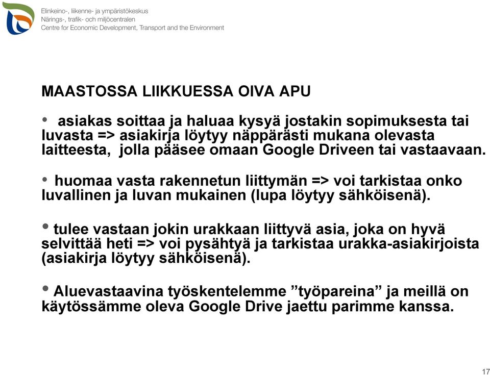 huomaa vasta rakennetun liittymän => voi tarkistaa onko luvallinen ja luvan mukainen (lupa löytyy sähköisenä).