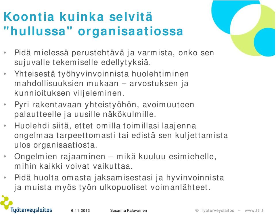 Pyri rakentavaan yhteistyöhön, avoimuuteen palautteelle ja uusille näkökulmille.