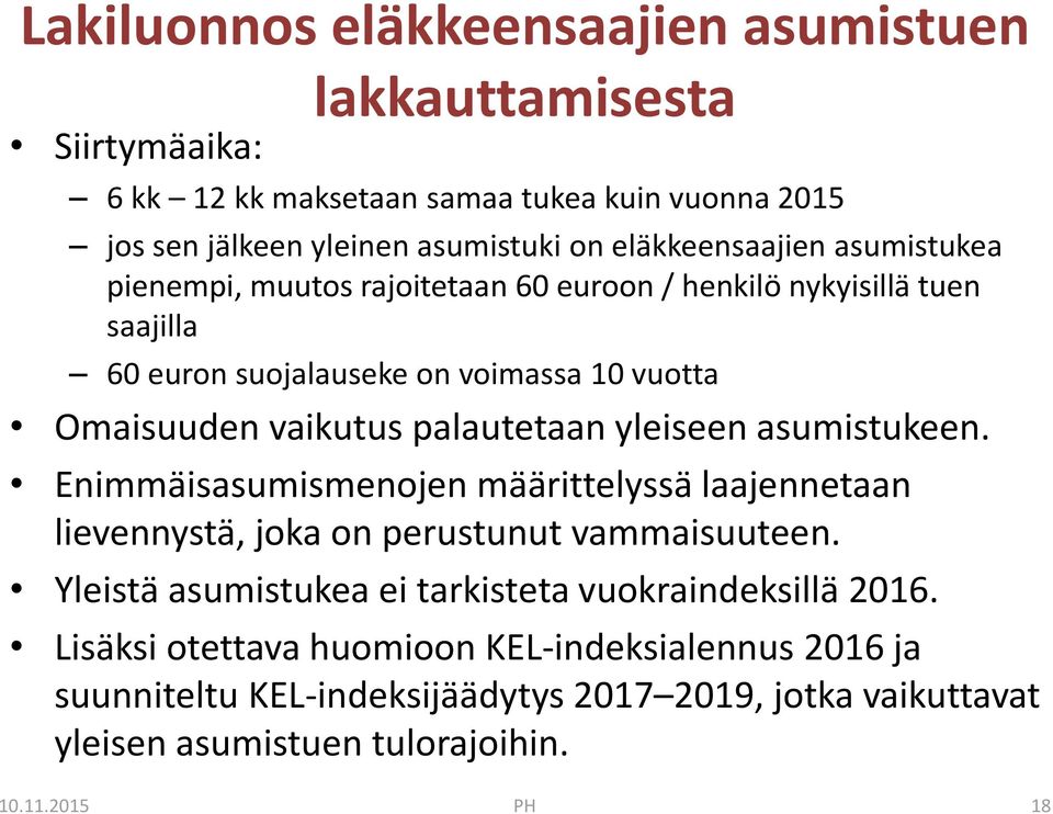 palautetaan yleiseen asumistukeen. Enimmäisasumismenojen määrittelyssä laajennetaan lievennystä, joka on perustunut vammaisuuteen.