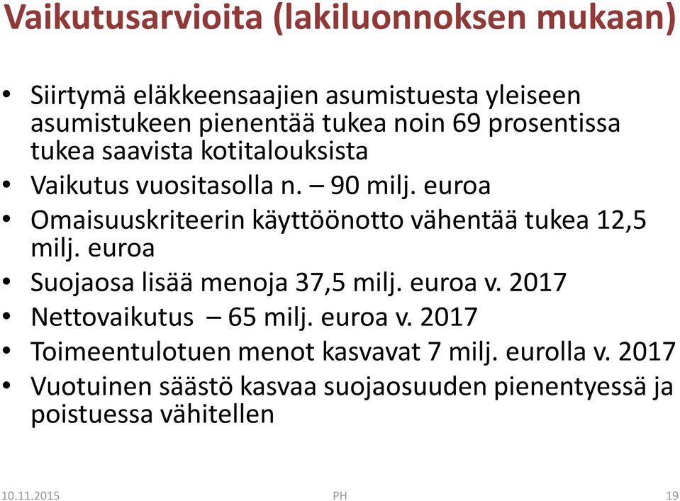 euroa Omaisuuskriteerin käyttöönotto vähentää tukea 12,5 milj. euroa Suojaosa lisää menoja 37,5 milj. euroa v.