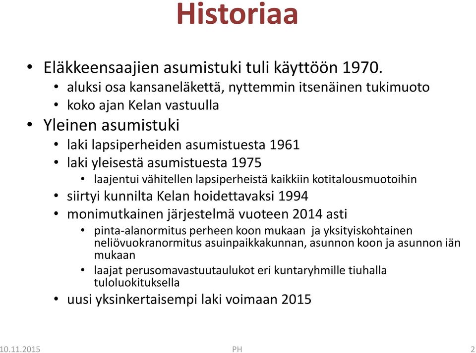 asumistuesta 1975 laajentui vähitellen lapsiperheistä kaikkiin kotitalousmuotoihin siirtyi kunnilta Kelan hoidettavaksi 1994 monimutkainen järjestelmä vuoteen