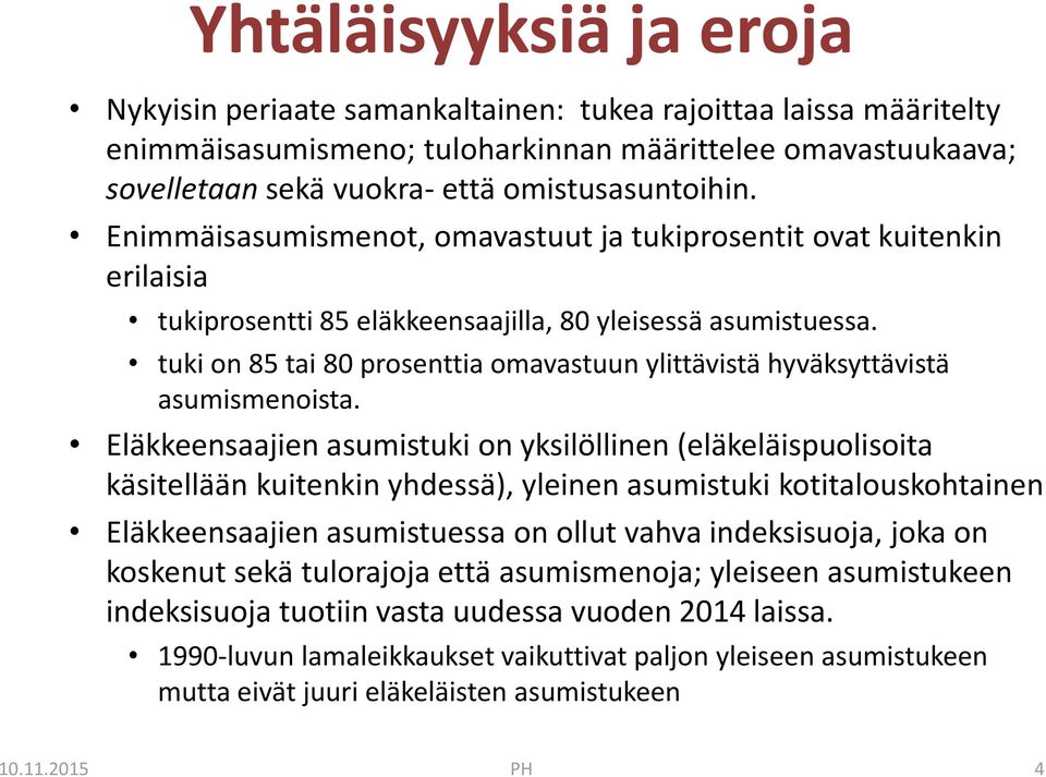 tuki on 85 tai 80 prosenttia omavastuun ylittävistä hyväksyttävistä asumismenoista.