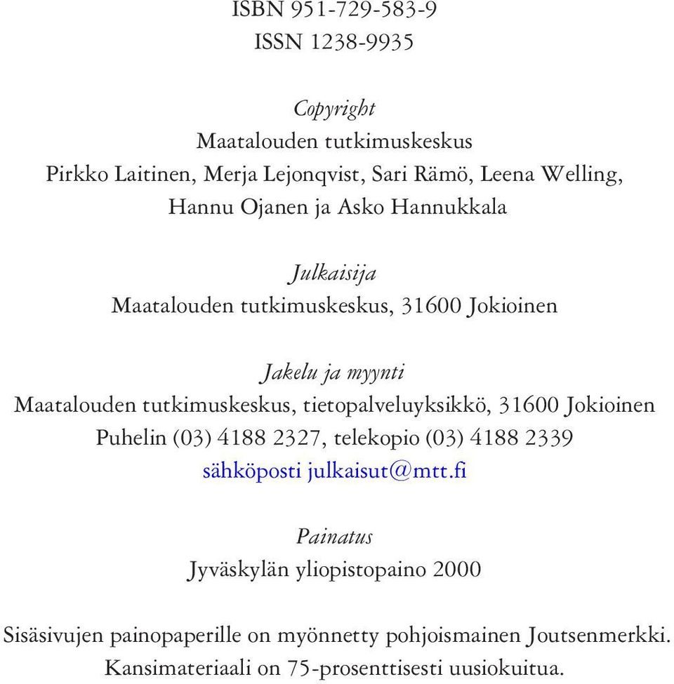 tietopalveluyksikkö, 31600 Jokioinen Puhelin (03) 4188 2327, telekopio (03) 4188 2339 sähköposti julkaisut@mtt.