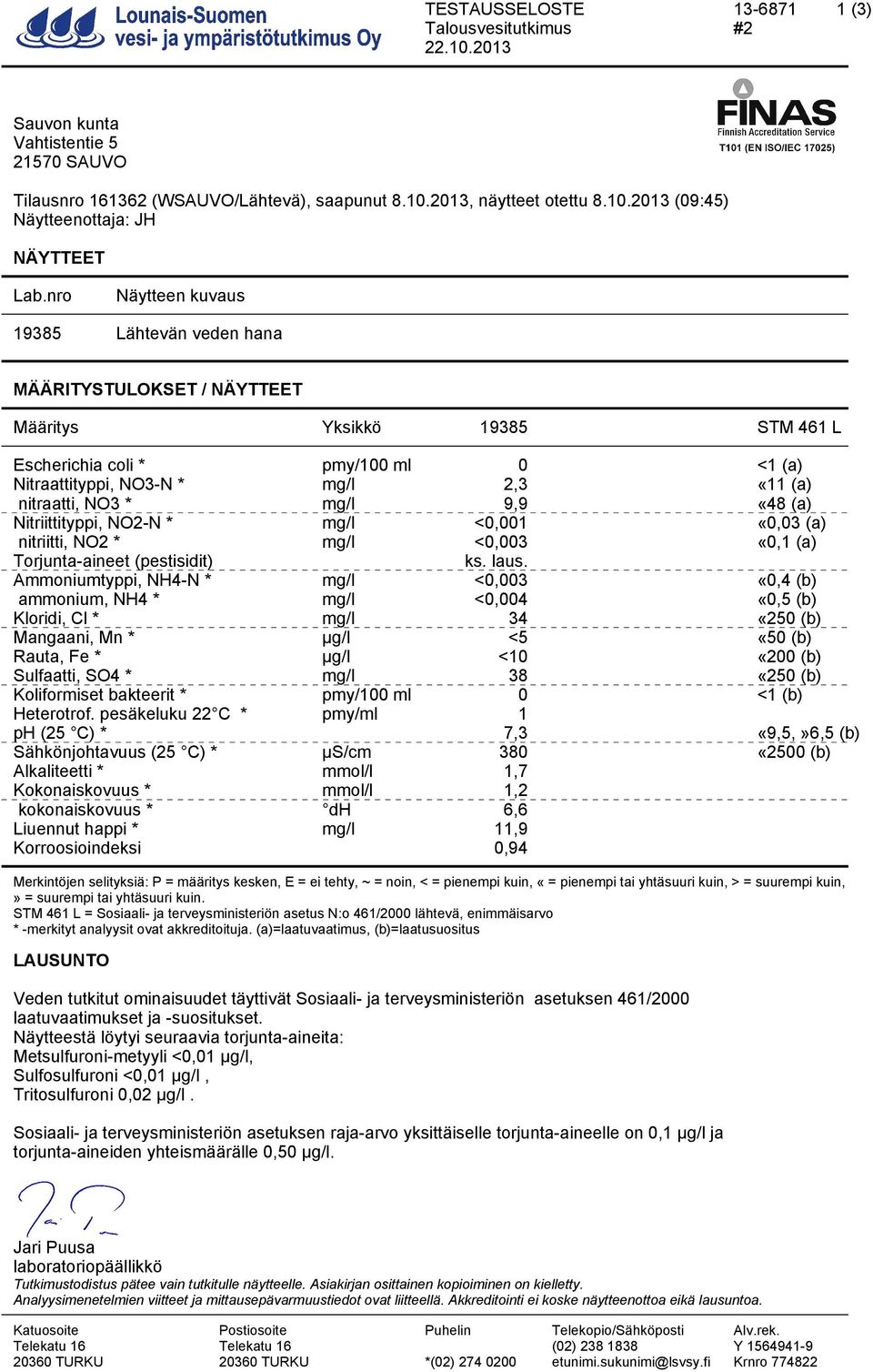 NO3 * mg/l 9,9 «48 (a) Nitriittityppi, NO2-N * mg/l <0,001 «0,03 (a) nitriitti, NO2 * mg/l <0,003 «0,1 (a) Torjunta-aineet (pestisidit) ks. laus.