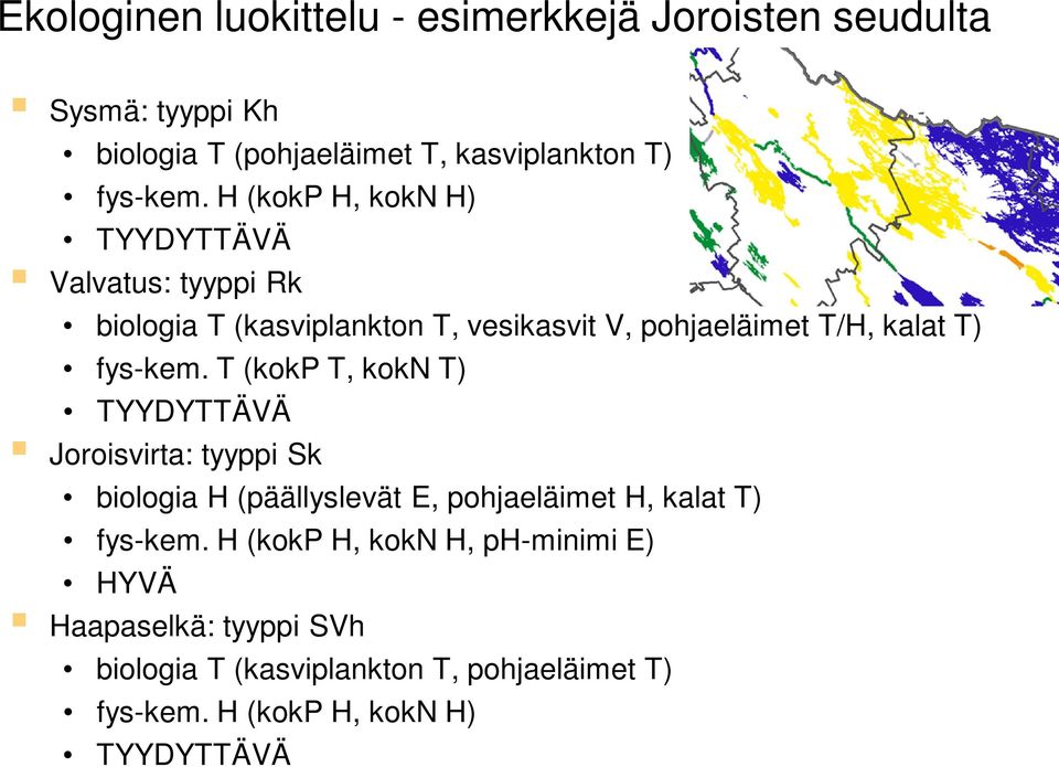 T (kokp T, kokn T) TYYDYTTÄVÄ Joroisvirta: tyyppi Sk biologia H (päällyslevät E, pohjaeläimet H, kalat T) fys-kem.