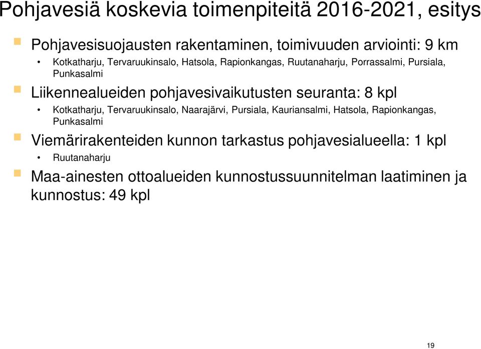 seuranta: 8 kpl Kotkatharju, Tervaruukinsalo, Naarajärvi, Pursiala, Kauriansalmi, Hatsola, Rapionkangas, Punkasalmi